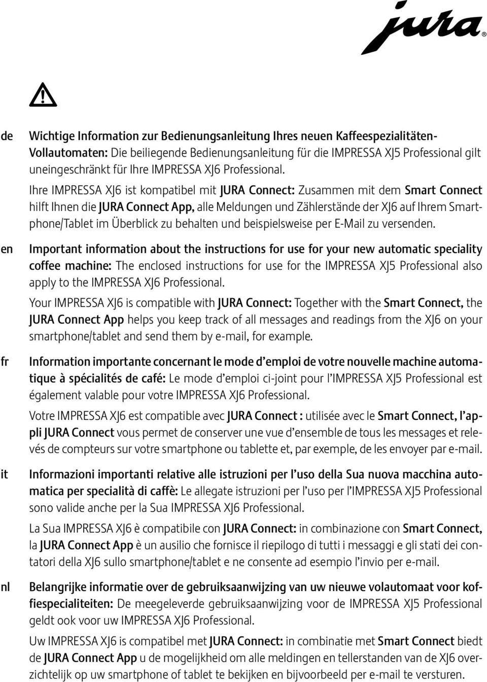 Ihre IMPRSSA XJ6 ist kompatibel mit JURA Connect: Zusammen mit dem Smart Connect hilft Ihnen die JURA Connect App, alle Meldungen und Zählerstände der XJ6 auf Ihrem Smartphone/Tablet im Überblick zu