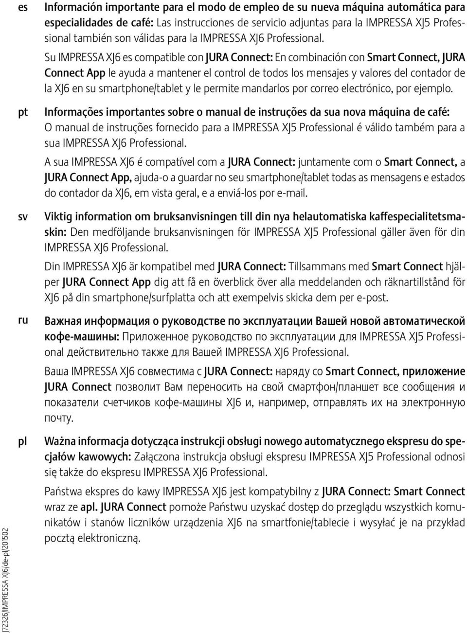 Su IMPRSSA XJ6 es compatible con JURA Connect: n combinación con Smart Connect, JURA Connect App le ayuda a mantener el control de todos los mensajes y valores del contador de la XJ6 en su