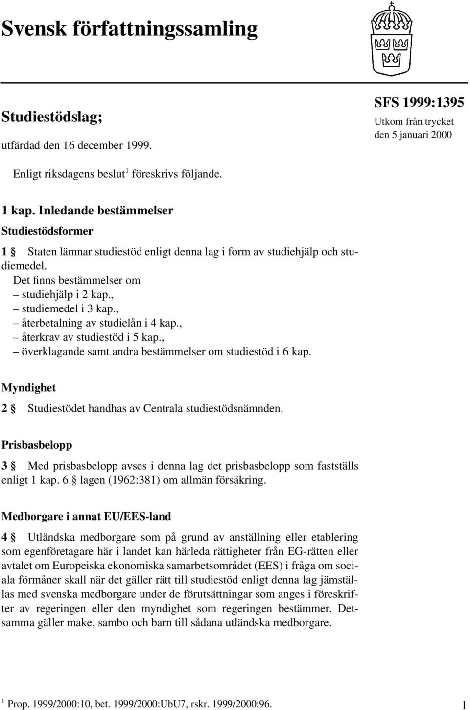 , återbetalning av studielån i 4 kap., återkrav av studiestöd i 5 kap., överklagande samt andra bestämmelser om studiestöd i 6 kap. Myndighet 2 Studiestödet handhas av Centrala studiestödsnämnden.