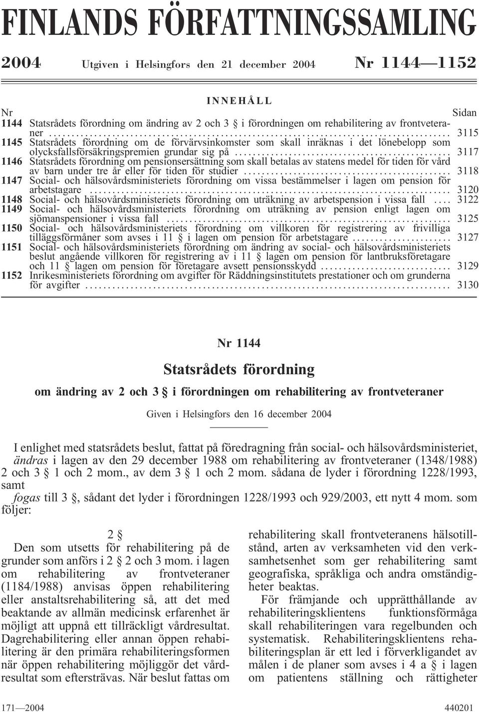 .. 3117 1146 Statsrådets förordning om pensionsersättning som skall betalas av statens medel för tiden för vård av barn under tre år eller för tiden för studier.