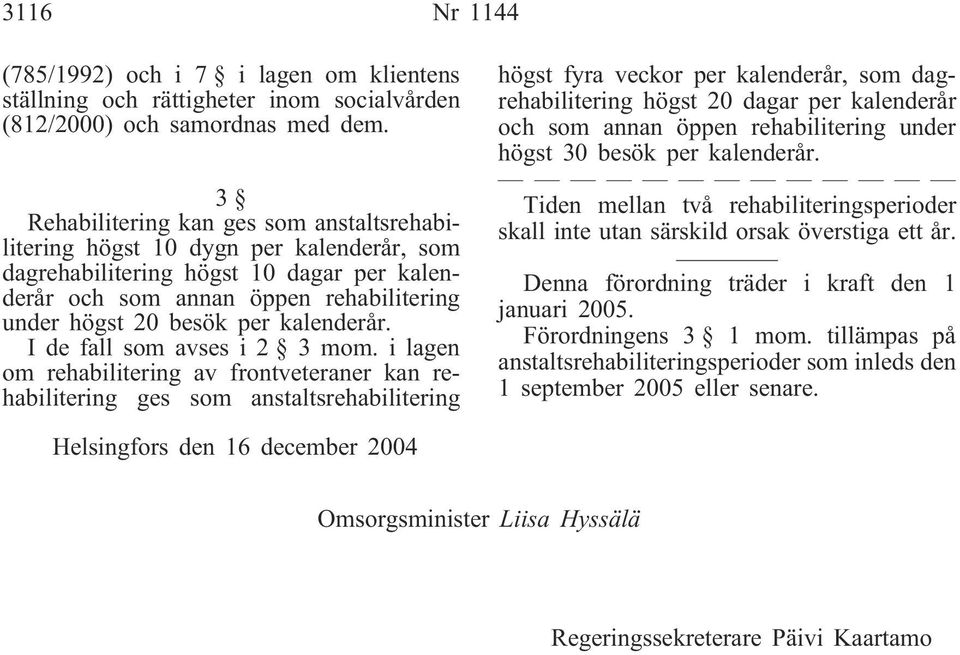 kalenderår. I de fall som avses i 2 3 mom.