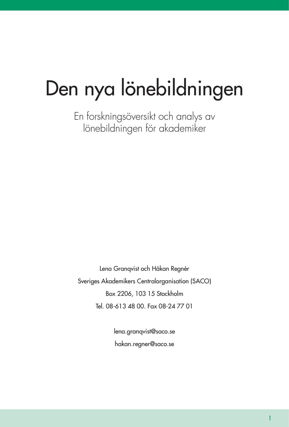 Sveriges Akademikers Centralorganisation (SACO) Box 2206, 103 15