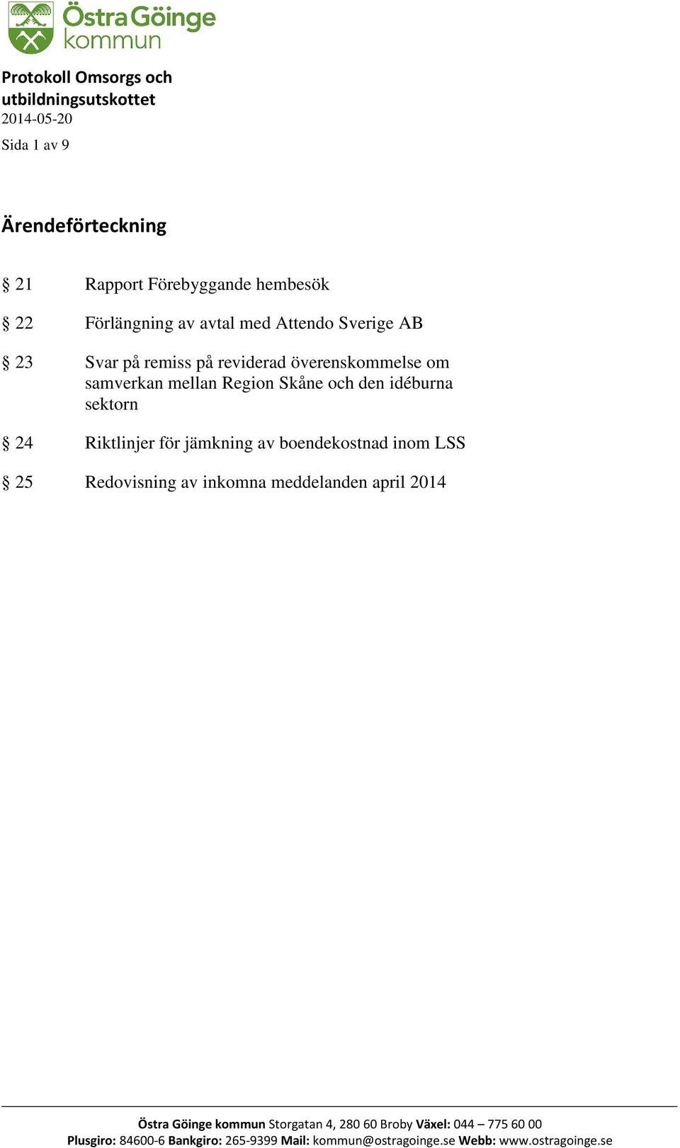 sektorn 24 Riktlinjer för jämkning av boendekostnad inom LSS 25 Redovisning av inkomna meddelanden april 2014 Östra Göinge