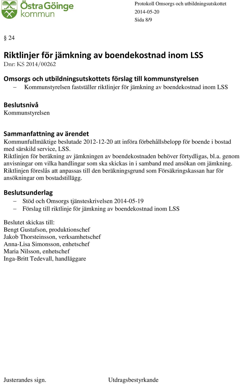 Riktlinjen för beräkning av jämkningen av boendekostnaden behöver förtydligas, bl.a. genom anvisningar om vilka handlingar som ska skickas in i samband med ansökan om jämkning.