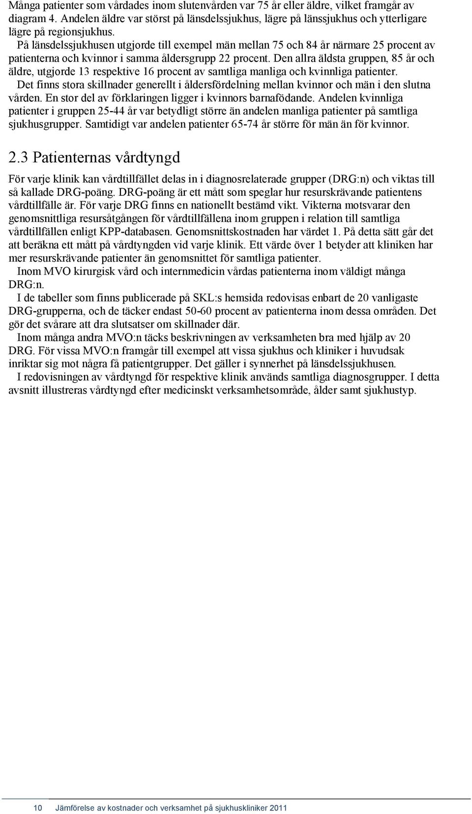 På länsdelssjukhusen utgjorde till exempel män mellan 75 och 84 år närmare 25 procent av patienterna och kvinnor i samma åldersgrupp 22 procent.