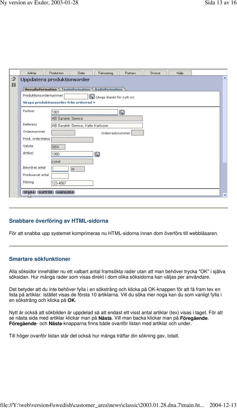 Hur många rader som visas direkt i dom olika söksidorna kan väljas per användare.