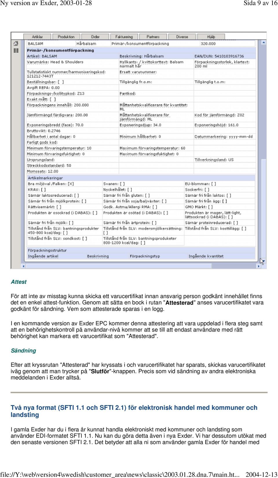 I en kommande version av Exder EPC kommer denna attestering att vara uppdelad i flera steg samt att en behörighetskontroll på användar-nivå kommer att se till att endast användare med rätt behörighet