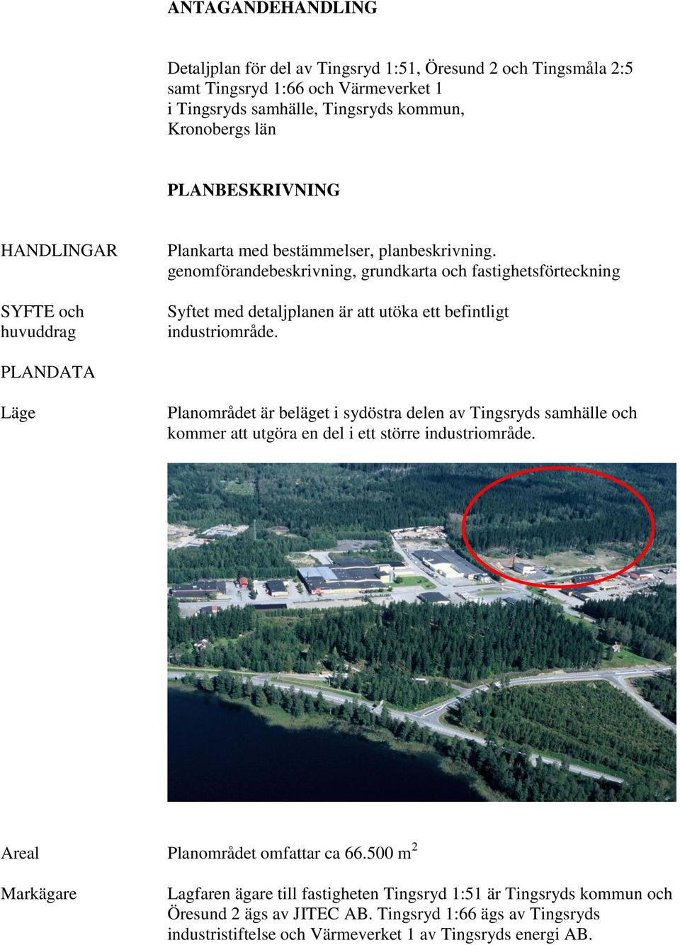 genomförandebeskrivning, grundkarta och fastighetsförteckning Syftet med detaljplanen är att utöka ett befintligt industriområde.