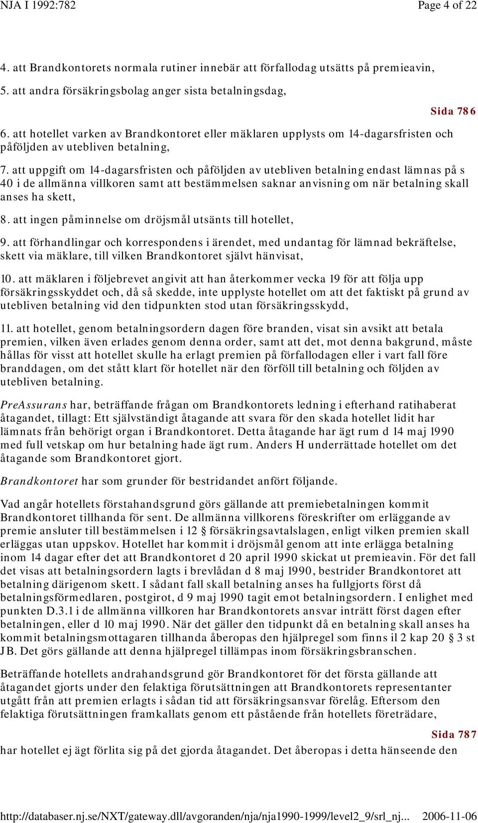 att uppgift om 14-dagarsfristen och påföljden av utebliven betalning endast lämnas på s 40 i de allmänna villkoren samt att bestämmelsen saknar anvisning om när betalning skall anses ha skett, 8.