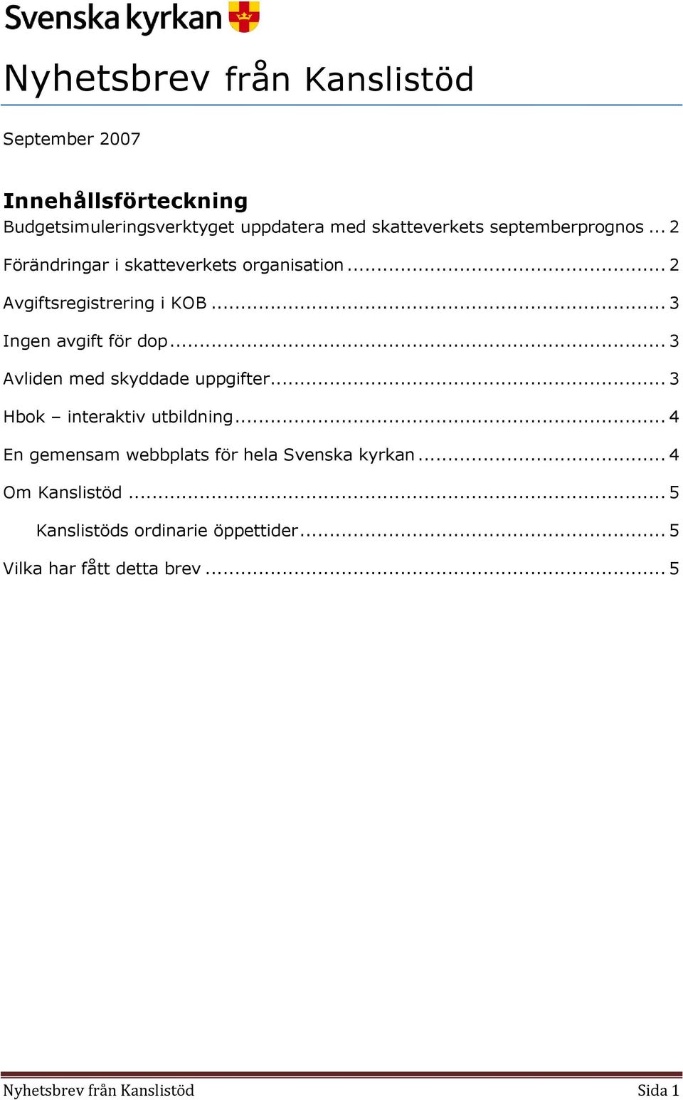 .. 3 Avliden med skyddade uppgifter... 3 Hbok interaktiv utbildning... 4 En gemensam webbplats för hela Svenska kyrkan.