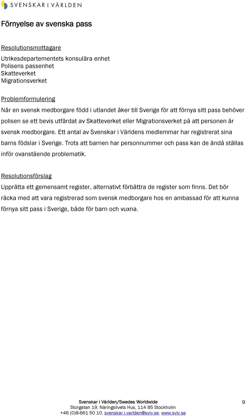 Ett antal av Svenskar i Världens medlemmar har registrerat sina barns födslar i Sverige.