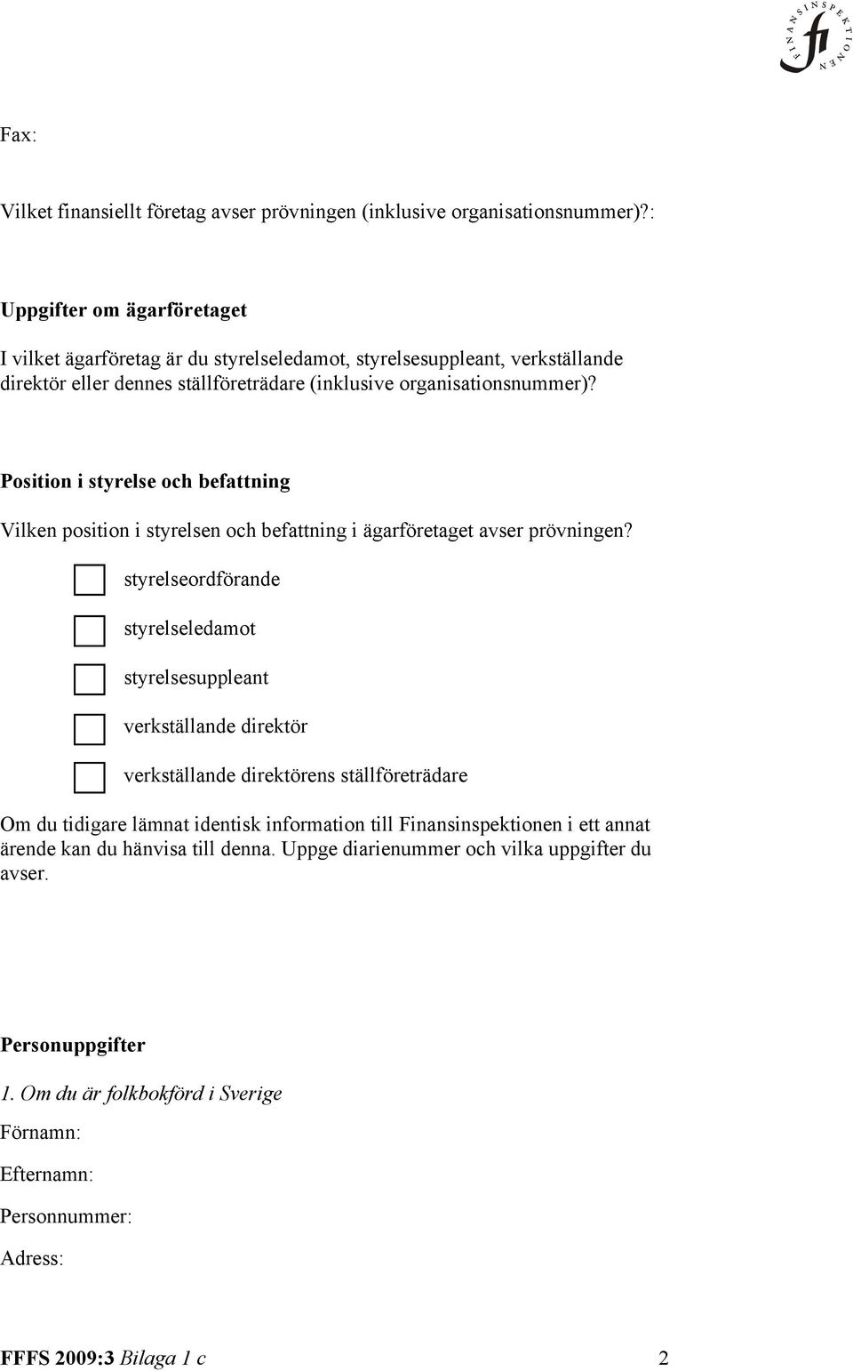 Position i styrelse och befattning Vilken position i styrelsen och befattning i ägarföretaget avser prövningen?