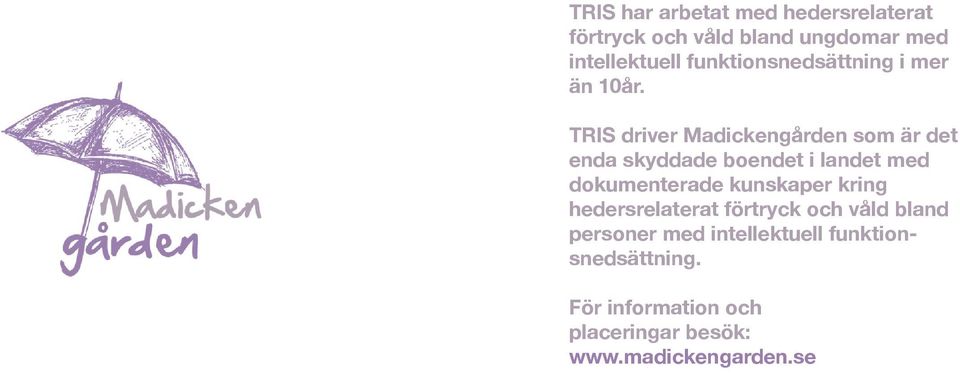 TRIS driver Madickengården som är det enda skyddade boendet i landet med dokumenterade