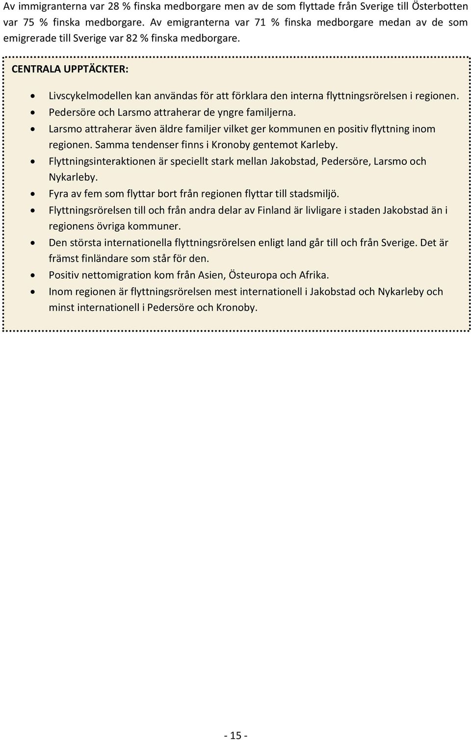 CENTRALA UPPTÄCKTER: Livscykelmodellen kan användas för att förklara den interna flyttningsrörelsen i regionen. Pedersöre och Larsmo attraherar de yngre familjerna.
