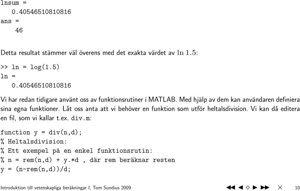 Låt oss anta att vi behöver en funktion som utför heltalsdivision. Vi kan då editera en fil, som vi kallar t.ex. div.