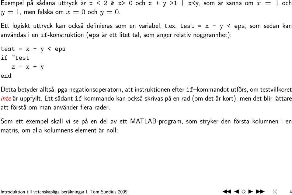 negationsoperatorn, att instruktionen efter if kommandot utförs, om testvillkoret inte är uppfyllt.