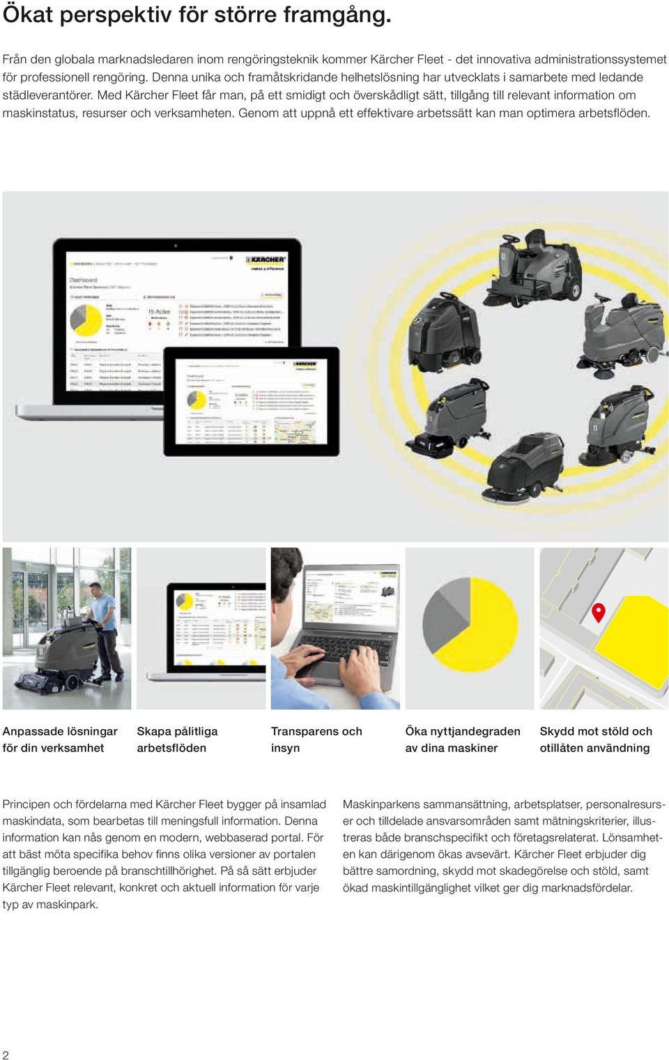Med Kärcher Fleet får man, på ett smidigt och överskådligt sätt, tillgång till relevant information om maskinstatus, resurser och verksamheten.