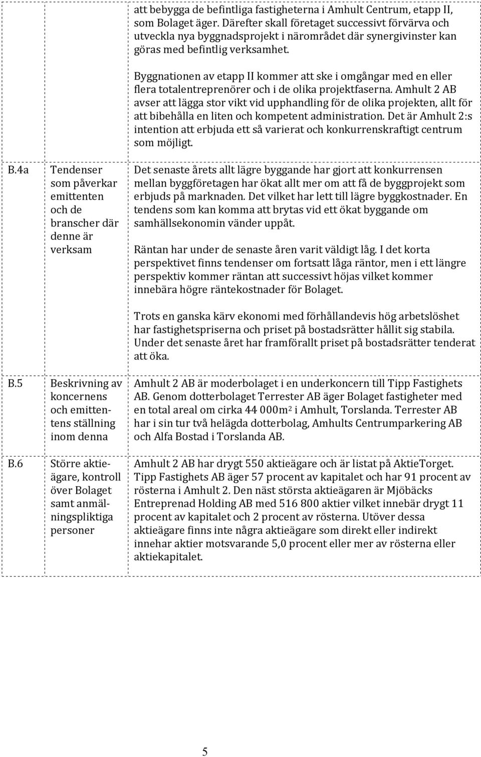 Byggnationen av etapp II kommer att ske i omgångar med en eller flera totalentreprenörer och i de olika projektfaserna.