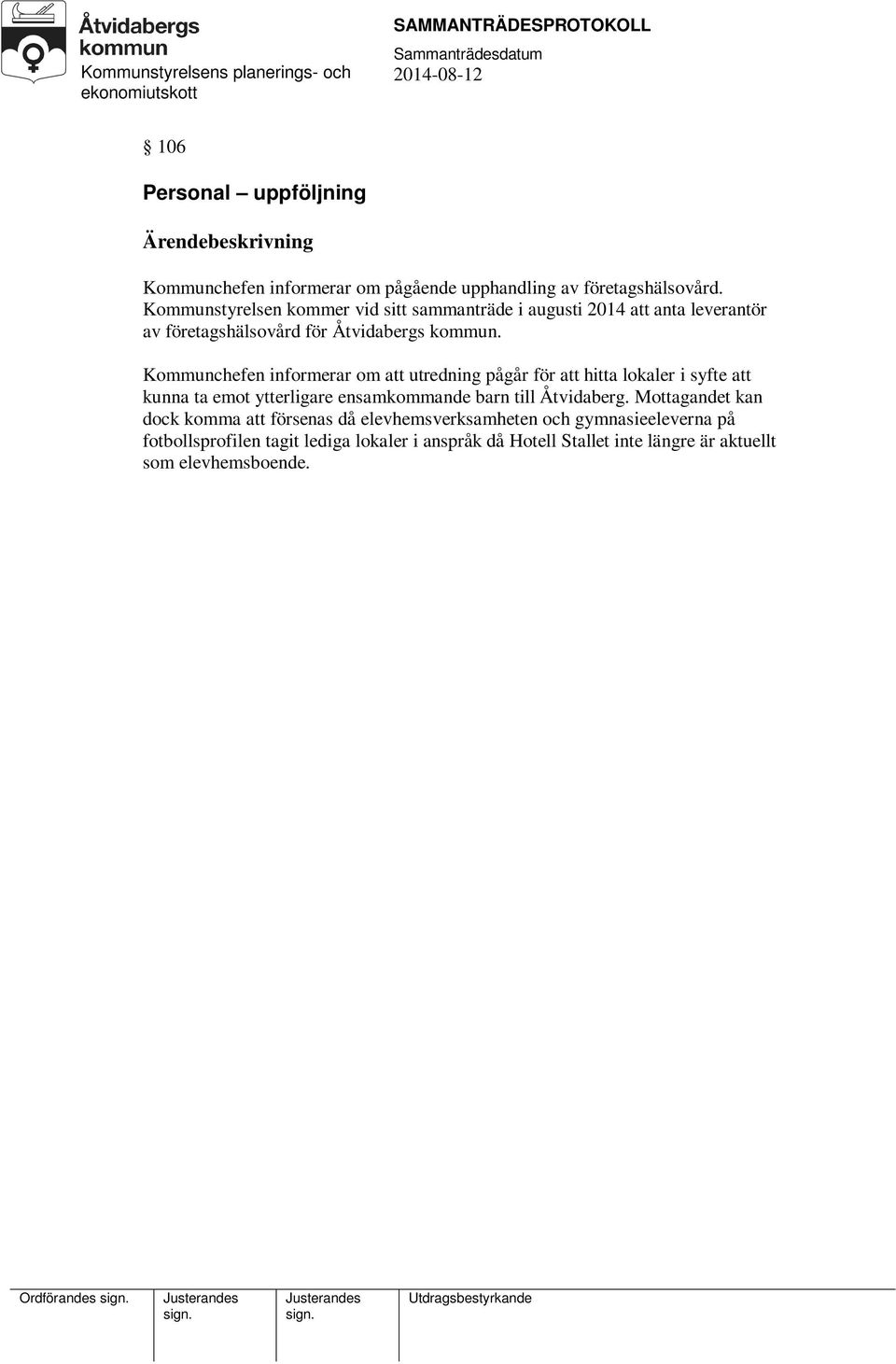 Kommunchefen informerar om att utredning pågår för att hitta lokaler i syfte att kunna ta emot ytterligare ensamkommande barn till Åtvidaberg.