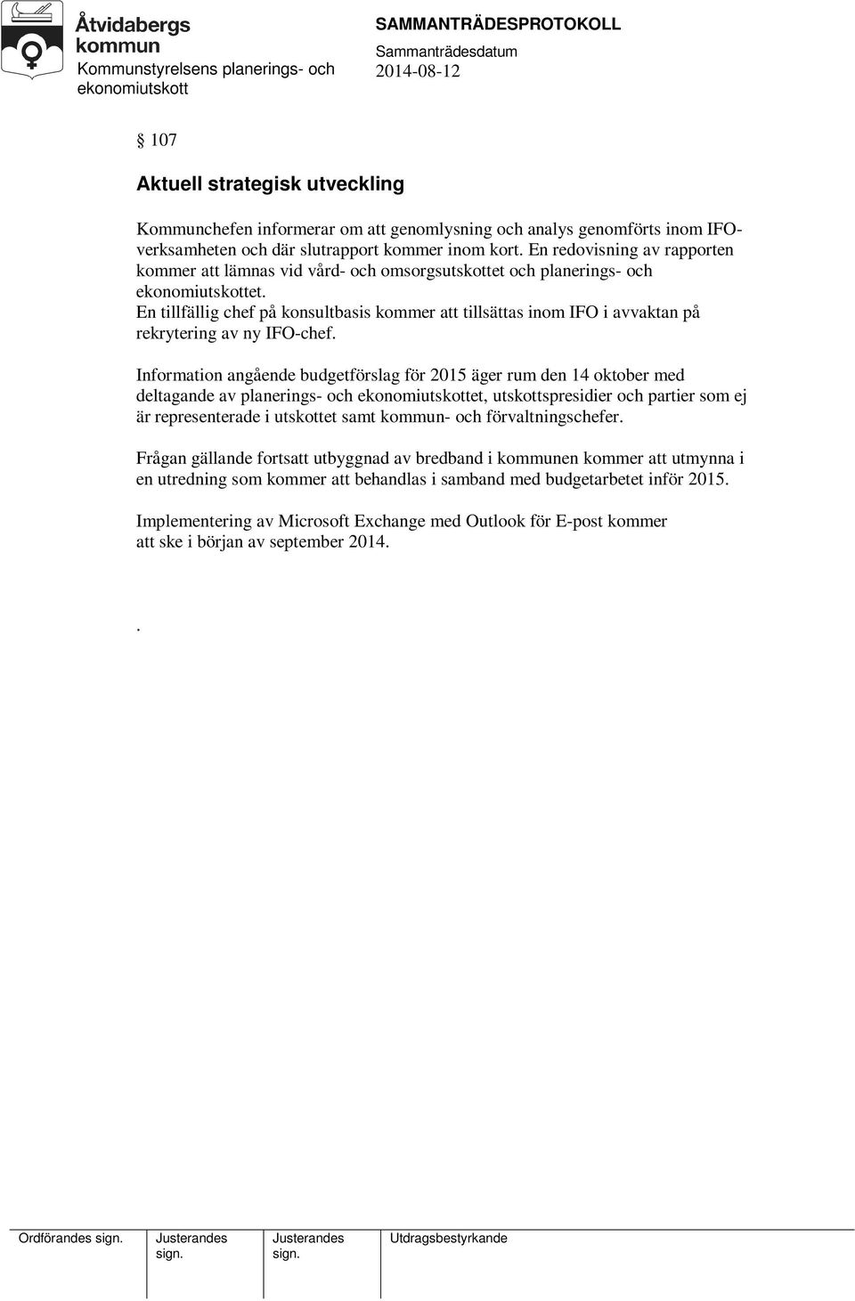 En tillfällig chef på konsultbasis kommer att tillsättas inom IFO i avvaktan på rekrytering av ny IFO-chef.