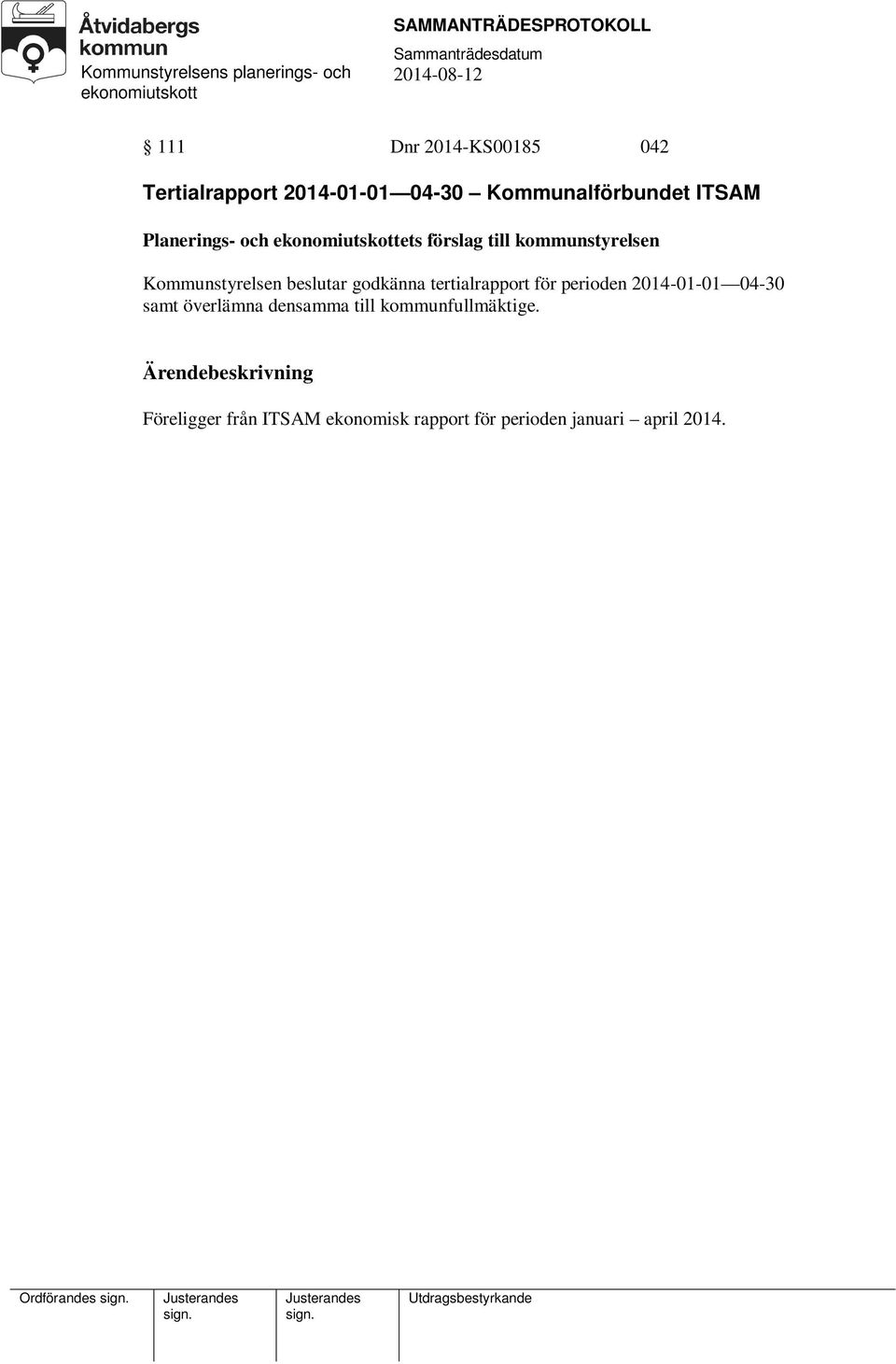 tertialrapport för perioden 2014-01-01 04-30 samt överlämna densamma till