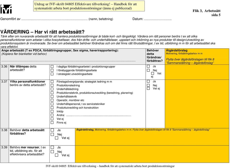 design/utveckling av produktionssystem är involverade.