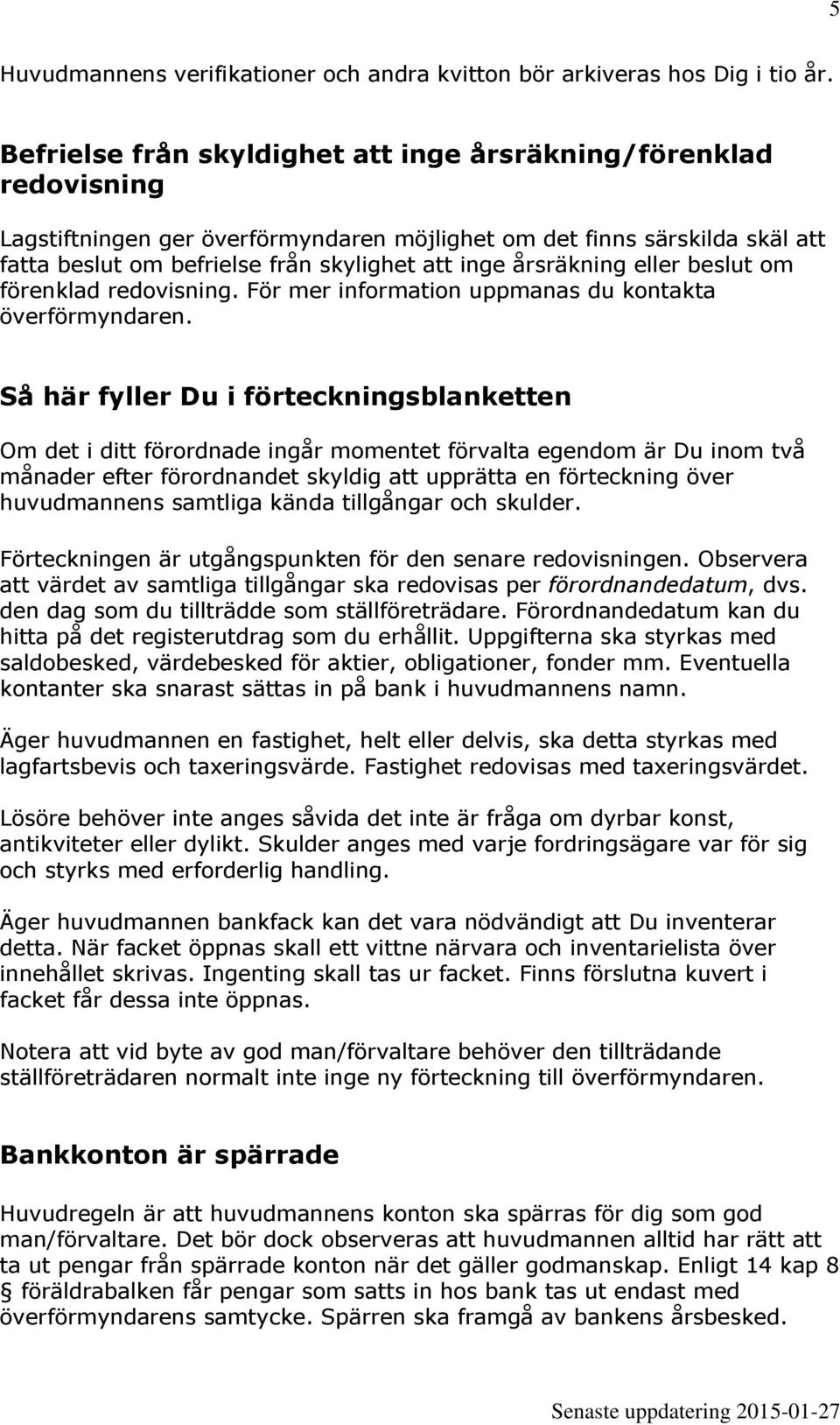 årsräkning eller beslut om förenklad redovisning. För mer information uppmanas du kontakta överförmyndaren.