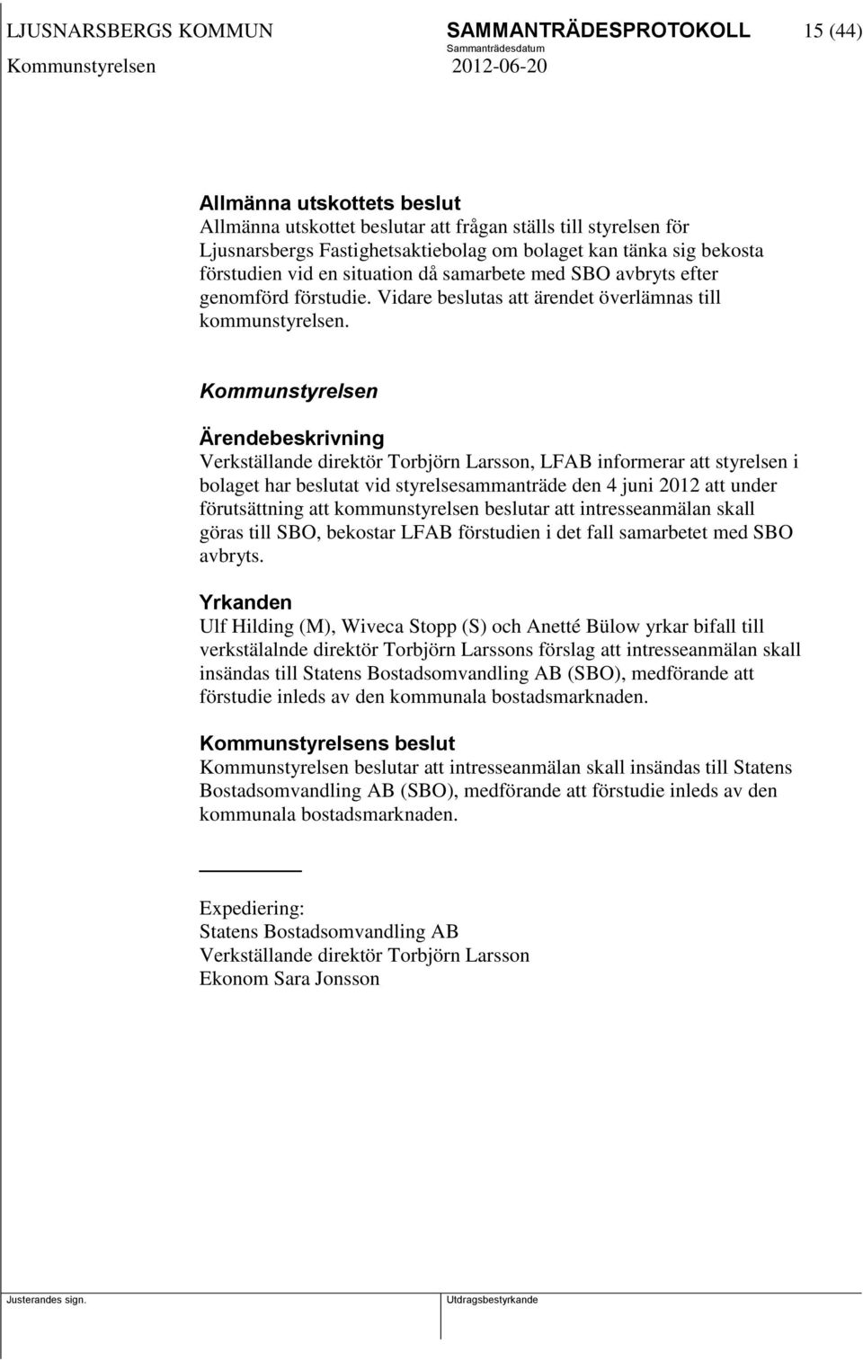 Kommunstyrelsen Verkställande direktör Torbjörn Larsson, LFAB informerar att styrelsen i bolaget har beslutat vid styrelsesammanträde den 4 juni 2012 att under förutsättning att kommunstyrelsen
