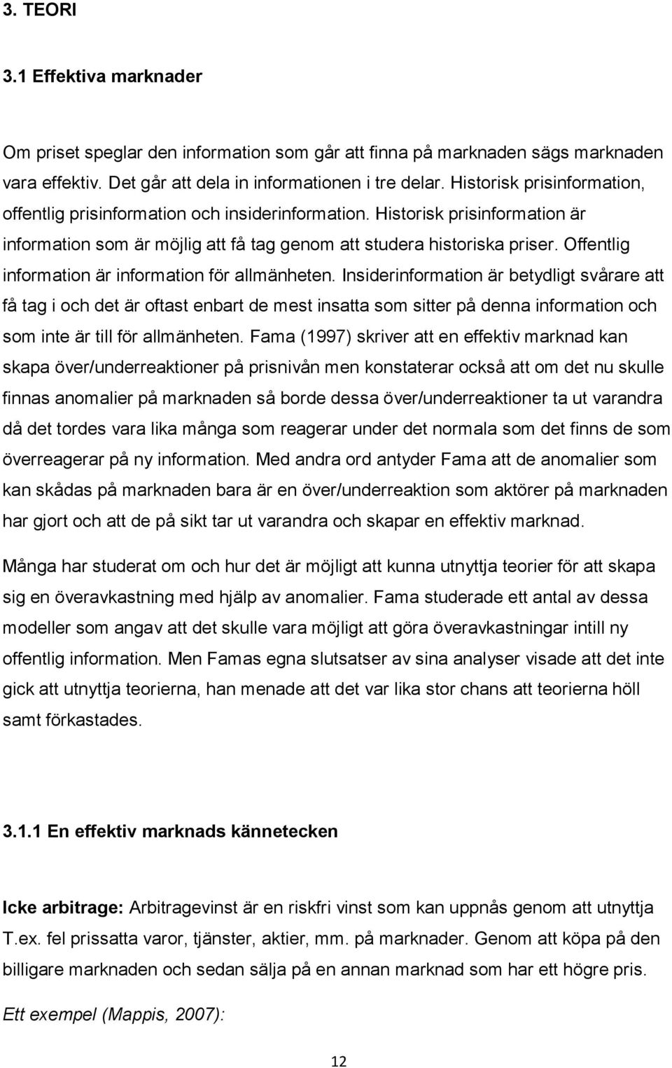 Offentlig information är information för allmänheten.