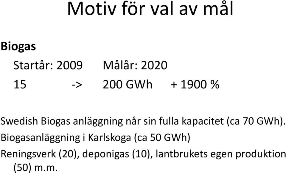 kapacitet (ca 70 GWh).