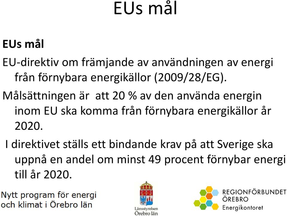 Målsättningen är att 20 % av den använda energin inom EU ska komma från förnybara