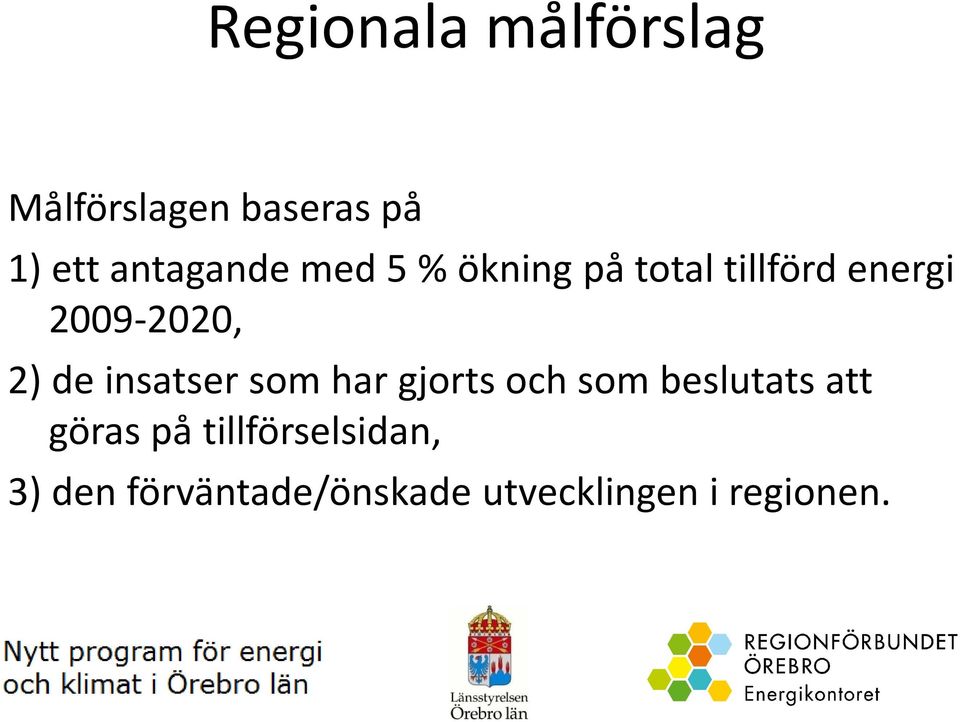 2) de insatser som har gjorts och som beslutats att göras på