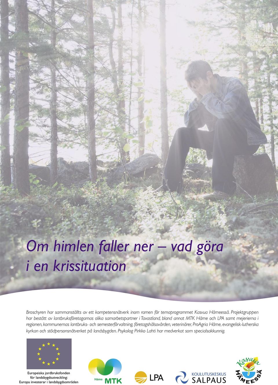 kommunernas lantbruks- och semesterförvaltning, företagshälsovården, veterinärer, ProAgria Häme, evangelisk-lutherska kyrkan och stödpersonsnätverket på
