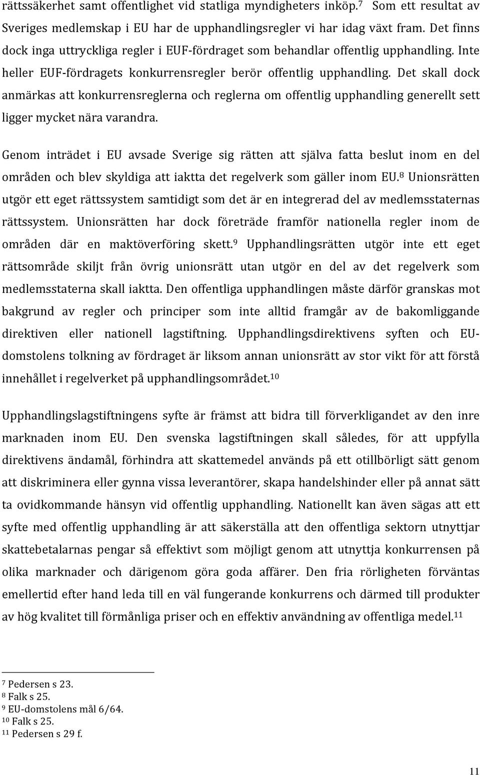 Det skall dock anmärkas att konkurrensreglerna och reglerna om offentlig upphandling generellt sett ligger mycket nära varandra.