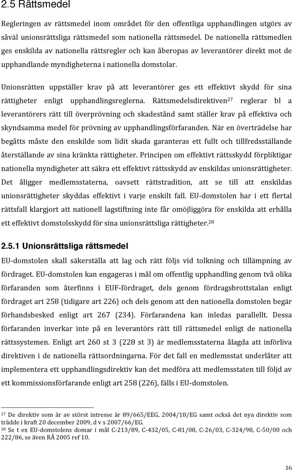 Unionsrätten uppställer krav på att leverantörer ges ett effektivt skydd för sina rättigheter enligt upphandlingsreglerna.