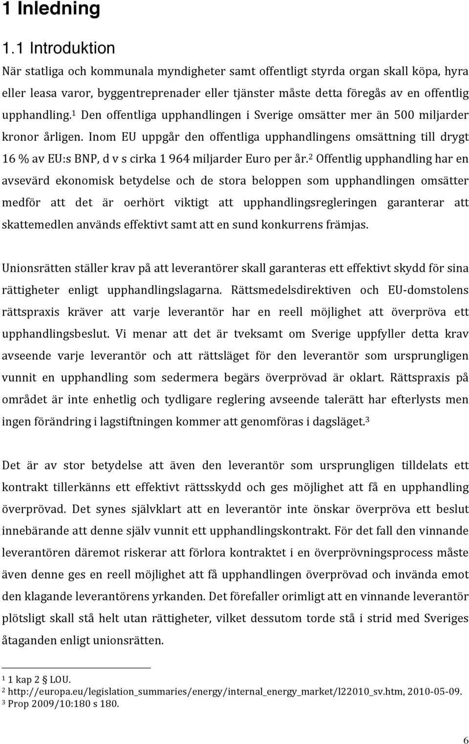 1 Den offentliga upphandlingen i Sverige omsätter mer än 500 miljarder kronor årligen.