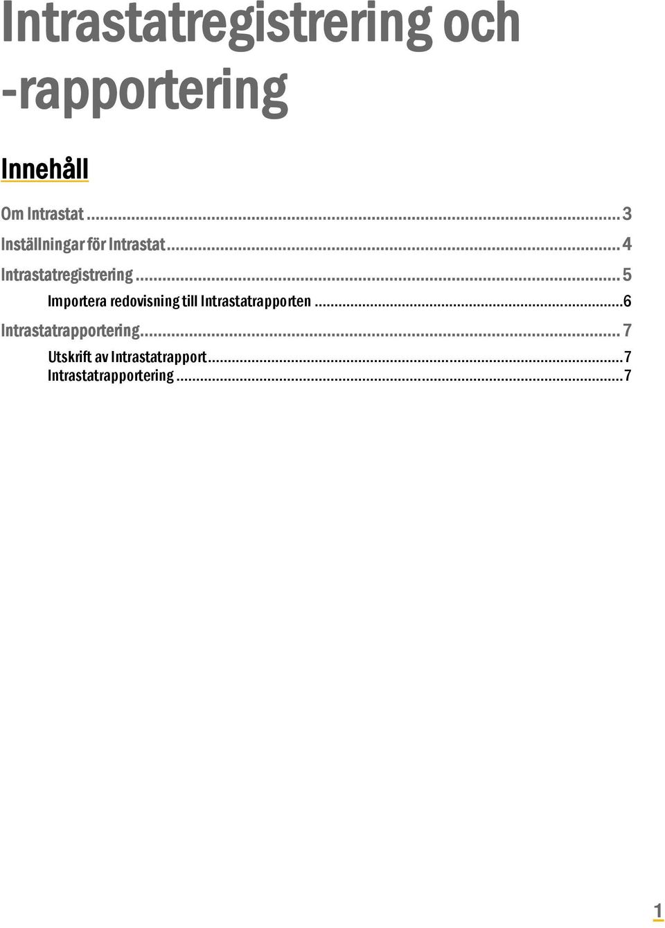 .. 5 Importera redovisning till Intrastatrapporten.