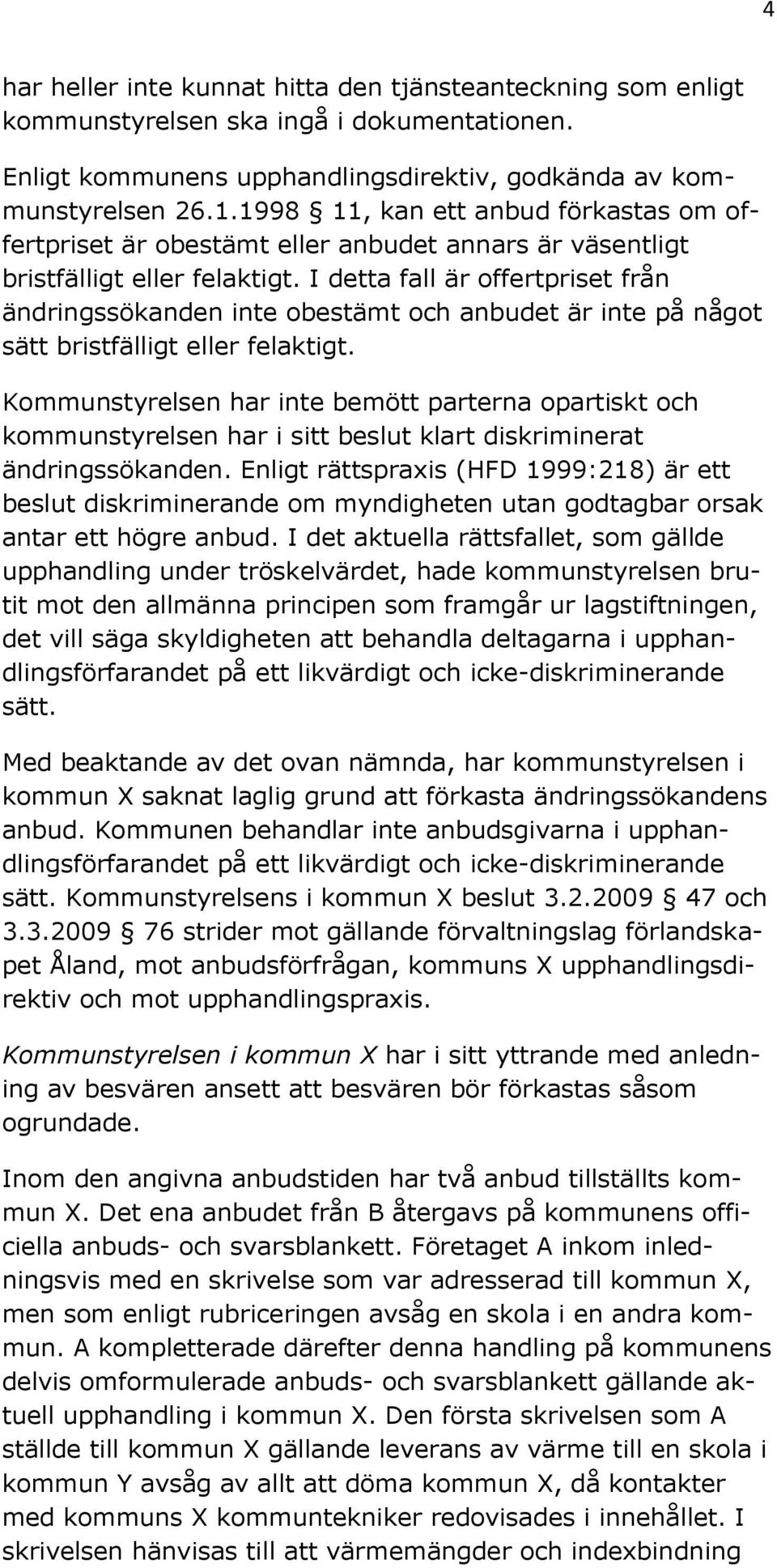 I detta fall är offertpriset från ändringssökanden inte obestämt och anbudet är inte på något sätt bristfälligt eller felaktigt.