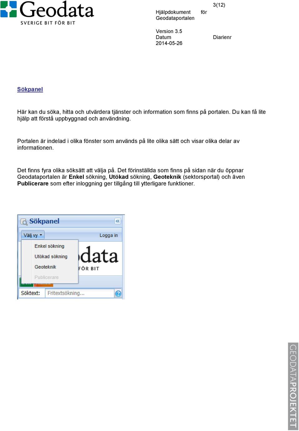 Portalen är indelad i olika fönster som används på lite olika sätt och visar olika delar av informationen.