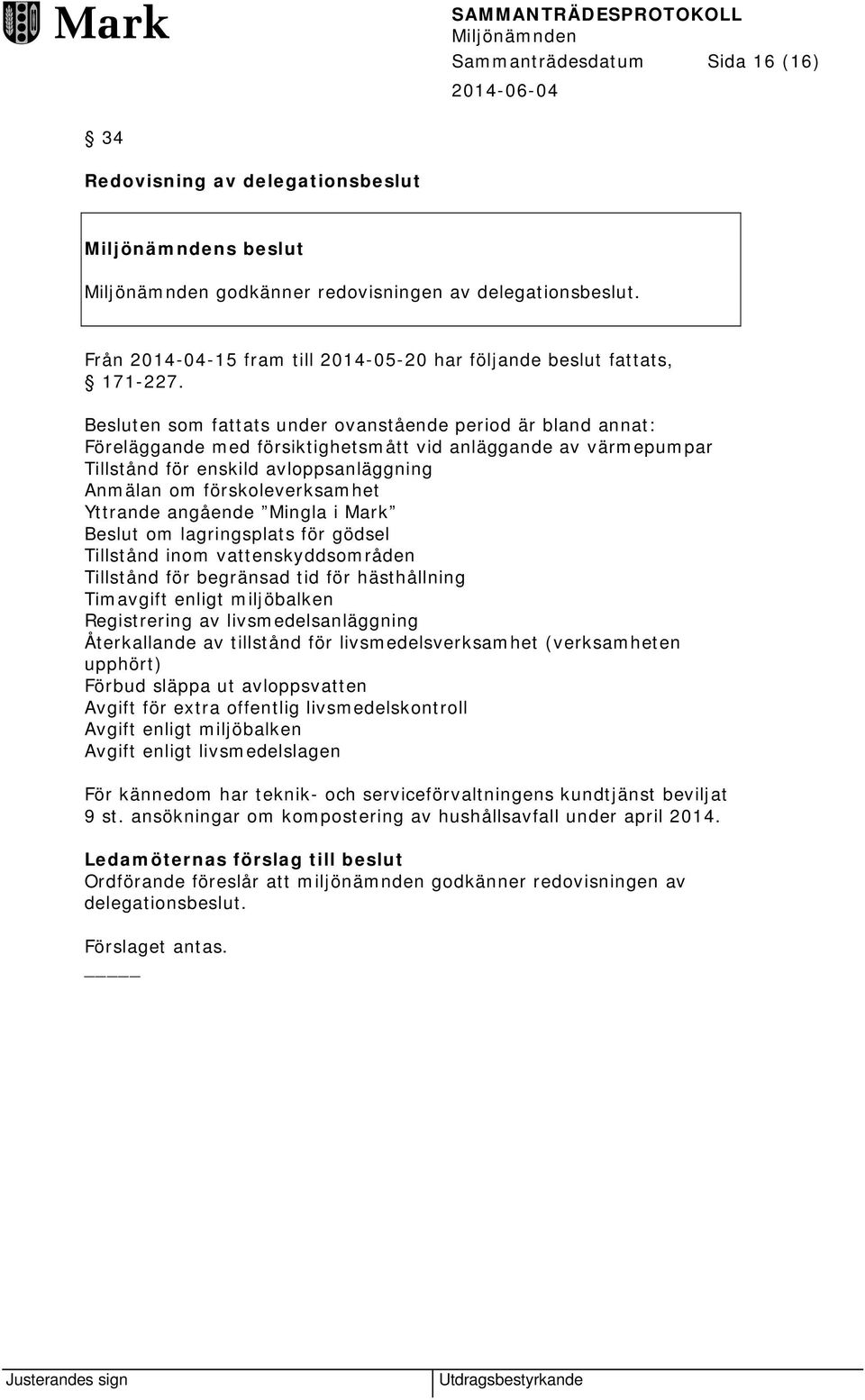Yttrande angående Mingla i Mark Beslut om lagringsplats för gödsel Tillstånd inom vattenskyddsområden Tillstånd för begränsad tid för hästhållning Timavgift enligt miljöbalken Registrering av