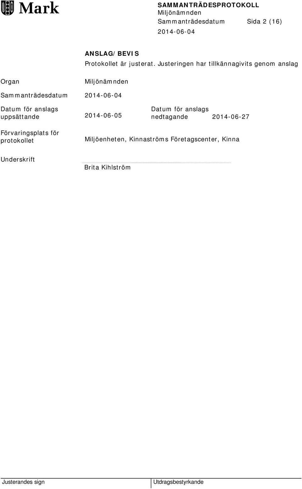 anslags uppsättande 2014-06-05 Datum för anslags nedtagande 2014-06-27