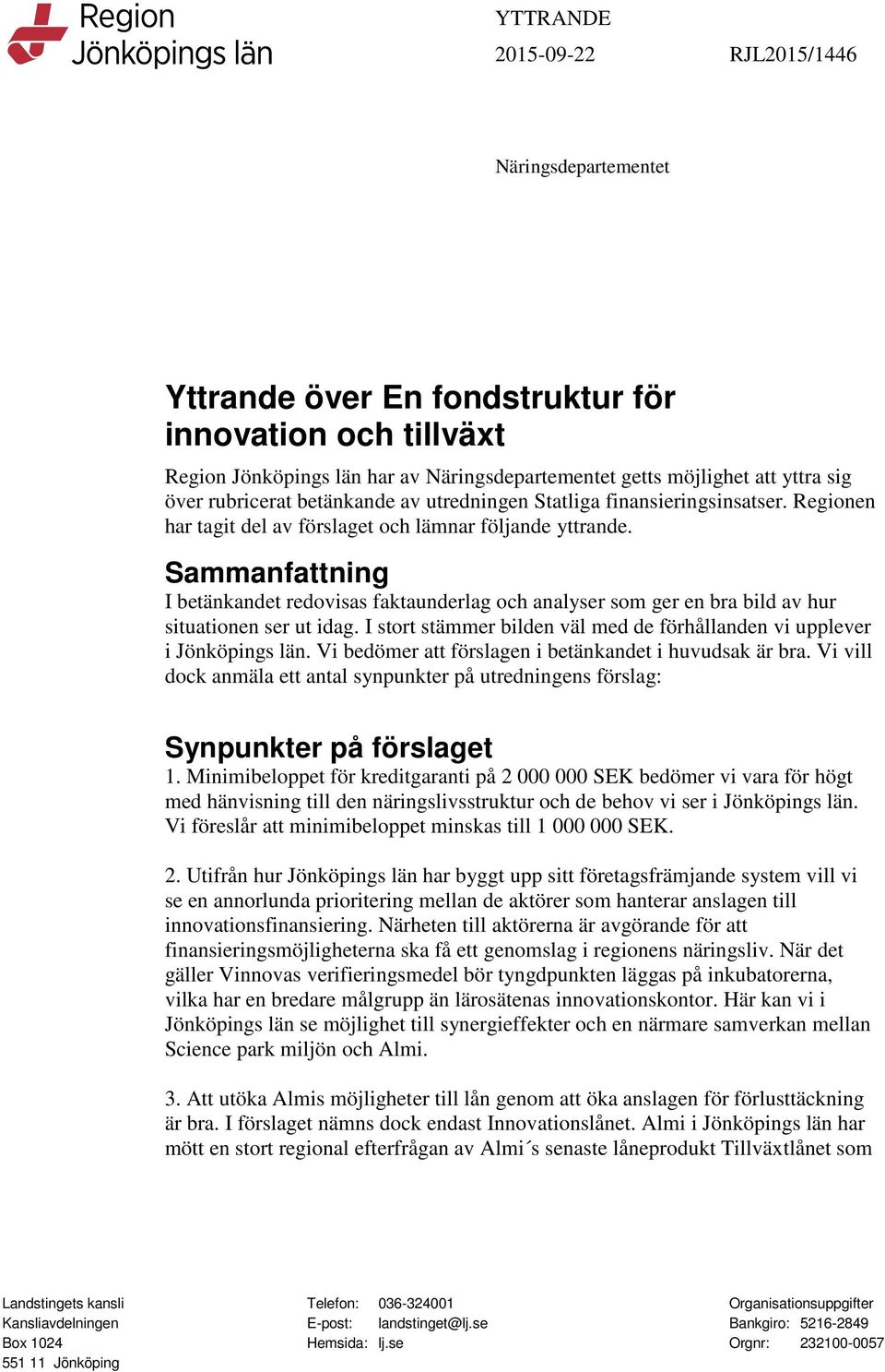 Sammanfattning I betänkandet redovisas faktaunderlag och analyser som ger en bra bild av hur situationen ser ut idag. I stort stämmer bilden väl med de förhållanden vi upplever i Jönköpings län.