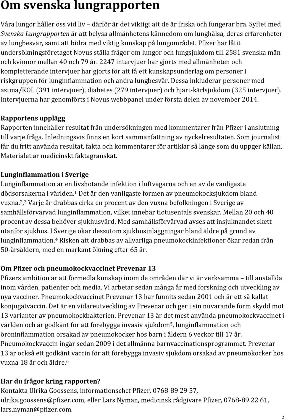 Pfizer har låtit undersökningsföretaget Novus ställa frågor om lungor och lungsjukdom till 2581 svenska män och kvinnor mellan 40 och 79 år.