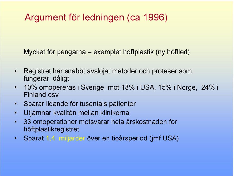 Norge, 24% i Finland osv Sparar lidande för tusentals patienter Utjämnar kvalitén mellan klinikerna 33