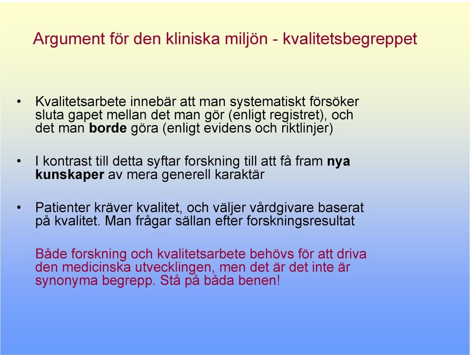 kunskaper av mera generell karaktär Patienter kräver kvalitet, och väljer vårdgivare baserat på kvalitet.