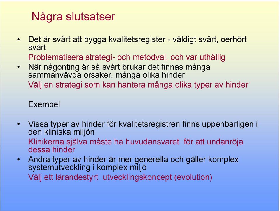 Exempel Vissa typer av hinder för kvalitetsregistren finns uppenbarligen i den kliniska miljön Klinikerna själva måste ha huvudansvaret för att