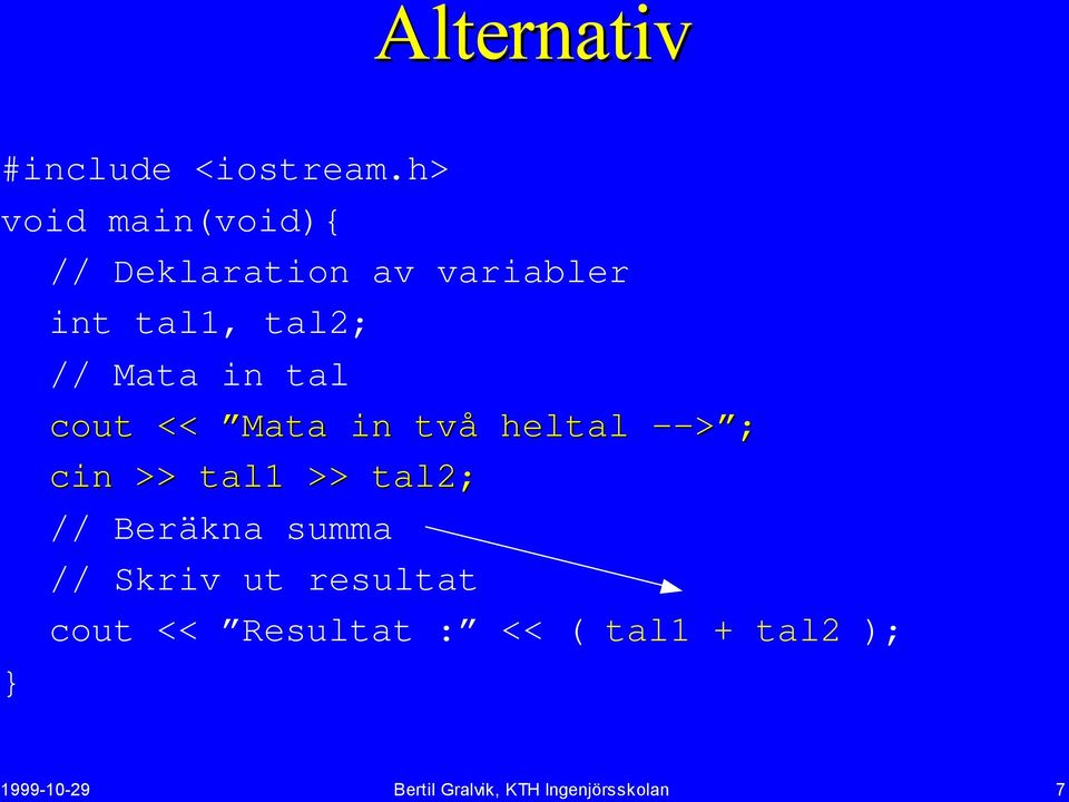 Mata in tal cout << Mata in två heltal --> ; cin >> tal1 >> tal2; //