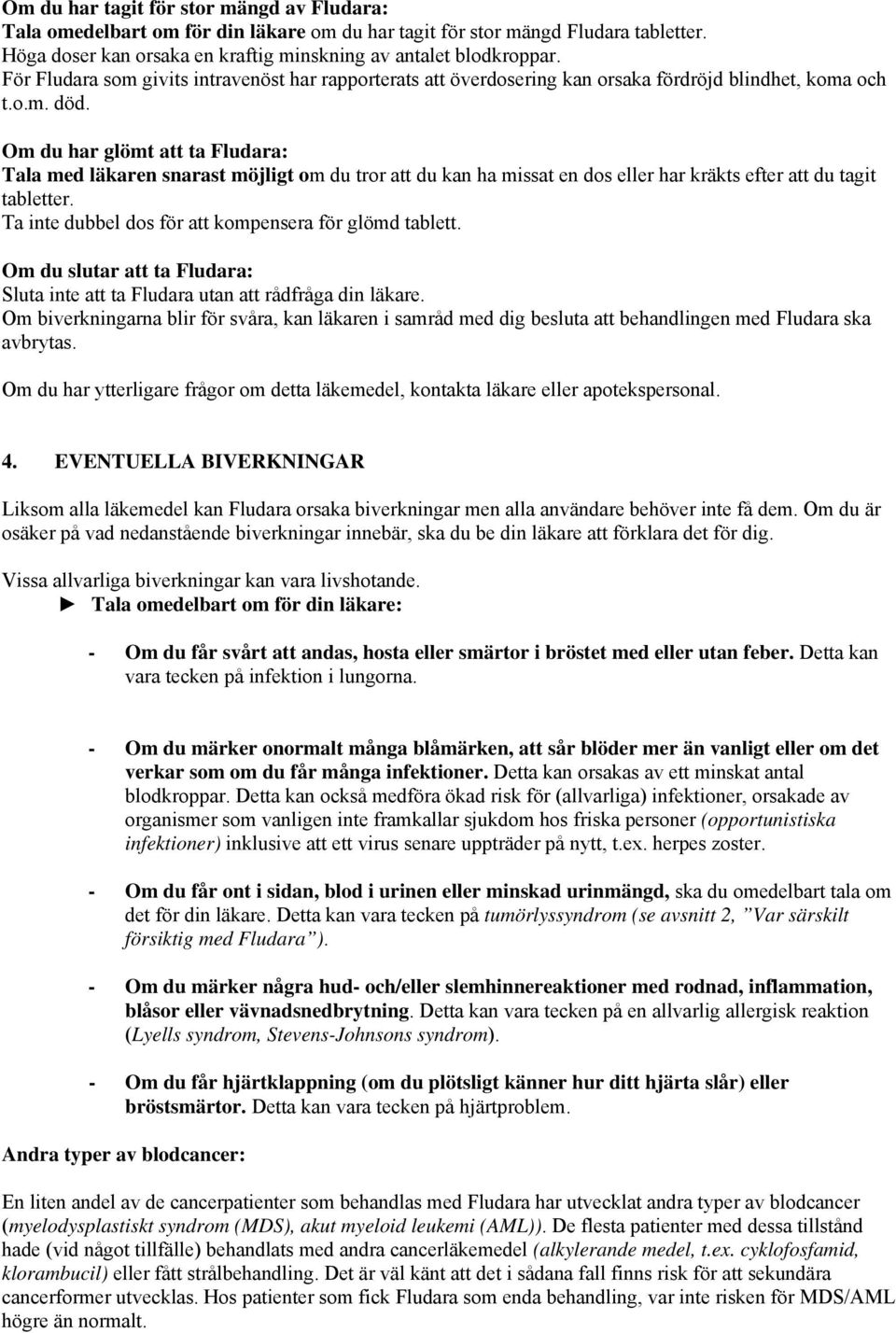 Om du har glömt att ta Fludara: Tala med läkaren snarast möjligt om du tror att du kan ha missat en dos eller har kräkts efter att du tagit tabletter.