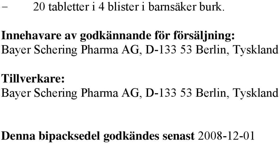 Pharma AG, D-133 53 Berlin, Tyskland Tillverkare: Bayer