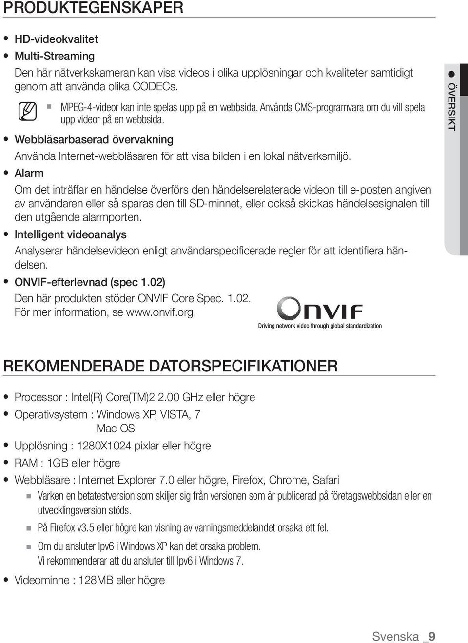 Webbläsarbaserad övervakning Använda Internet-webbläsaren för att visa bilden i en lokal nätverksmiljö.